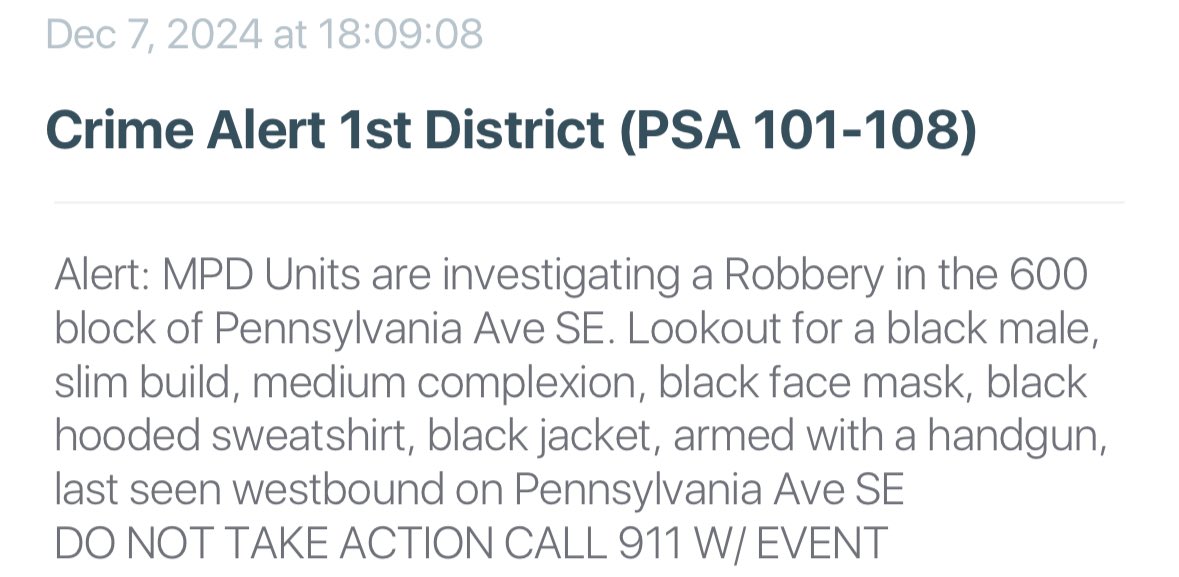 CAPITOL HILL ARMED ROBBERY: 600 block of Pennsylvania Ave SE in Capitol Hill DC— the victim was robbed at gunpoint of their belongings. Suspect fled west towards the Capitol Building