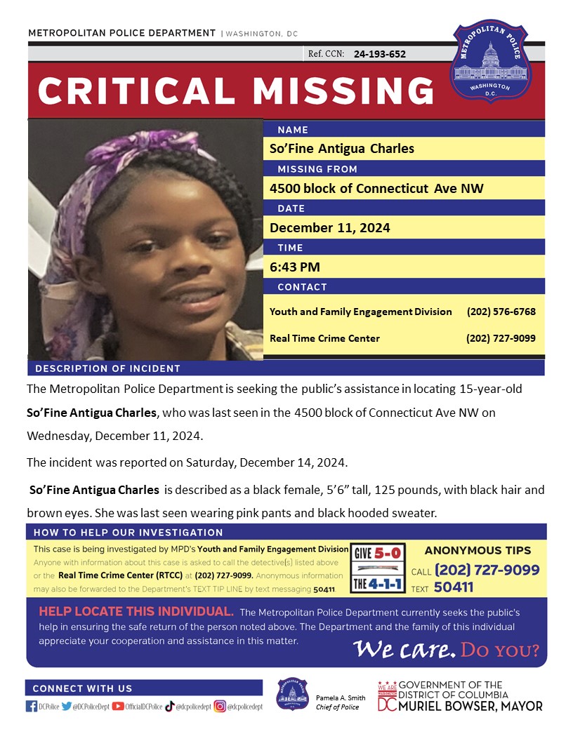 Critical Missing Person 15-year-old So’Fine Antigua Charles, who was last seen in the 4500 block of Connecticut Ave NW on Wednesday, December 11, 2024.The incident was reported on Saturday, December 14, 2024.