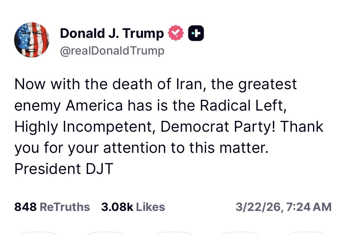 Trump: “Now with the death of Iran, the greatest  America has is the Radical Left, Highly Incompetent, Democrat Party. Thank you for your attention to this matter. President DJT”
